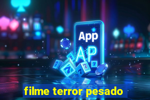 filme terror pesado